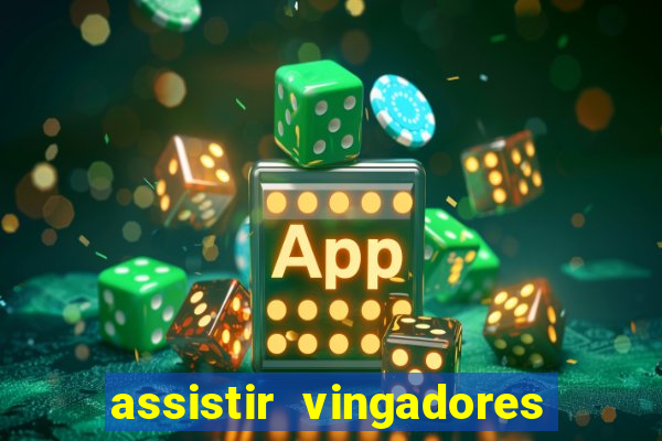 assistir vingadores ultimato completo dublado gratis